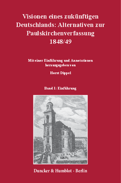 Visionen eines zukünftigen Deutschlands: Alternativen zur Paulskirchenverfassung 1848/49 Visionen eines zukünftigen Deutschlands: Alternativen zur Paulskirchenverfassung 1848/49
