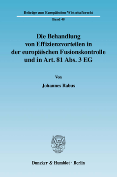 Die Behandlung von Effizienzvorteilen in der europäischen Fusionskontrolle und in Art. 81 Abs. 3 EG Die Behandlung von Effizienzvorteilen in der europäischen Fusionskontrolle und in Art. 81 Abs. 3 EG