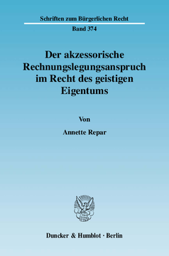 Der akzessorische Rechnungslegungsanspruch im Recht des geistigen Eigentums Der akzessorische Rechnungslegungsanspruch im Recht des geistigen Eigentums