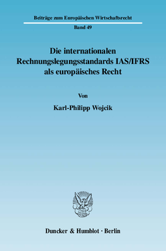 Die internationalen Rechnungslegungsstandards IAS/IFRS als europäisches Recht Die internationalen Rechnungslegungsstandards IAS/IFRS als europäisches Recht