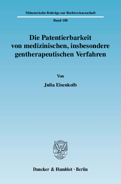 Die Patentierbarkeit von medizinischen, insbesondere gentherapeutischen Verfahren Die Patentierbarkeit von medizinischen, insbesondere gentherapeutischen Verfahren