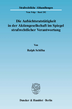 Die Aufsichtsratstätigkeit in der Aktiengesellschaft im Spiegel strafrechtlicher Verantwortung Die Aufsichtsratstätigkeit in der Aktiengesellschaft im Spiegel strafrechtlicher Verantwortung