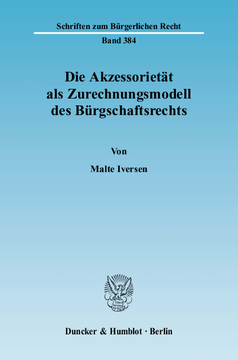 Die Akzessorietät als Zurechnungsmodell des Bürgschaftsrechts Die Akzessorietät als Zurechnungsmodell des Bürgschaftsrechts