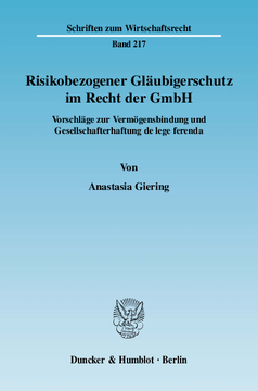 Risikobezogener Gläubigerschutz im Recht der GmbH Risikobezogener Gläubigerschutz im Recht der GmbH