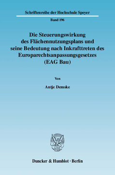 Die Steuerungswirkung des Flächennutzungsplans und seine Bedeutung nach Inkrafttreten des Europarechtsanpassungsgesetzes (EAG Bau) Die Steuerungswirkung des Flächennutzungsplans und seine Bedeutung nach Inkrafttreten des Europarechtsanpassungsgesetzes (EAG Bau)
