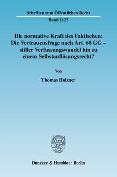 Die normative Kraft des Faktischen: Die Vertrauensfrage nach Art. 68 GG - stiller Verfassungswandel hin zu einem Selbstauflösungsrecht? Die normative Kraft des Faktischen: Die Vertrauensfrage nach Art. 68 GG - stiller Verfassungswandel hin zu einem Selbstauflösungsrecht?