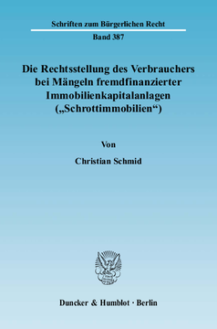 Die Rechtsstellung des Verbrauchers bei Mängeln fremdfinanzierter Immobilienkapitalanlagen (»Schrottimmobilien«) Die Rechtsstellung des Verbrauchers bei Mängeln fremdfinanzierter Immobilienkapitalanlagen (»Schrottimmobilien«)