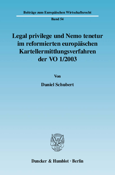 Legal privilege und Nemo tenetur im reformierten europäischen Kartellermittlungsverfahren der VO 1/2003 Legal privilege und Nemo tenetur im reformierten europäischen Kartellermittlungsverfahren der VO 1/2003