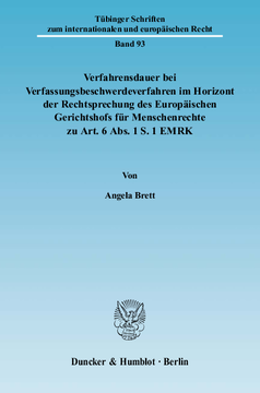 Verfahrensdauer bei Verfassungsbeschwerdeverfahren im Horizont der Rechtsprechung des Europäischen Gerichtshofs für Menschenrechte zu Art. 6 Abs. 1 S. 1 EMRK Verfahrensdauer bei Verfassungsbeschwerdeverfahren im Horizont der Rechtsprechung des Europäischen Gerichtshofs für Menschenrechte zu Art. 6 Abs. 1 S. 1 EMRK
