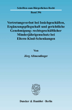 Vertretungsverbot bei Insichgeschäften, Ergänzungspflegschaft und gerichtliche Genehmigung: rechtsgeschäftlicher Minderjährigenschutz bei Eltern-Kind-Schenkungen Vertretungsverbot bei Insichgeschäften, Ergänzungspflegschaft und gerichtliche Genehmigung: rechtsgeschäftlicher Minderjährigenschutz bei Eltern-Kind-Schenkungen