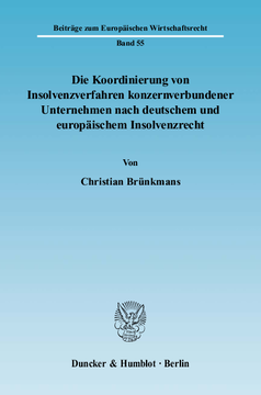 Die Koordinierung von Insolvenzverfahren konzernverbundener Unternehmen nach deutschem und europäischem Insolvenzrecht Die Koordinierung von Insolvenzverfahren konzernverbundener Unternehmen nach deutschem und europäischem Insolvenzrecht