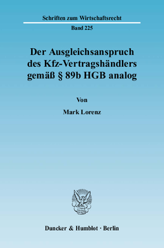 Der Ausgleichsanspruch des Kfz-Vertragshändlers gemäß § 89b HGB analog Der Ausgleichsanspruch des Kfz-Vertragshändlers gemäß § 89b HGB analog