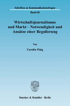 Wirtschaftsjournalismus und Markt - Notwendigkeit und Ansätze einer Regulierung Wirtschaftsjournalismus und Markt - Notwendigkeit und Ansätze einer Regulierung
