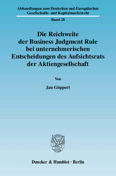 Die Reichweite der Business Judgment Rule bei unternehmerischen Entscheidungen des Aufsichtsrats der Aktiengesellschaft Die Reichweite der Business Judgment Rule bei unternehmerischen Entscheidungen des Aufsichtsrats der Aktiengesellschaft