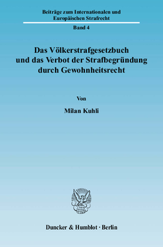 Das Völkerstrafgesetzbuch und das Verbot der Strafbegründung durch Gewohnheitsrecht Das Völkerstrafgesetzbuch und das Verbot der Strafbegründung durch Gewohnheitsrecht