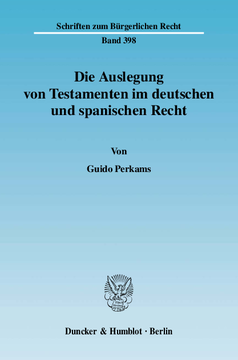 Die Auslegung von Testamenten im deutschen und spanischen Recht Die Auslegung von Testamenten im deutschen und spanischen Recht
