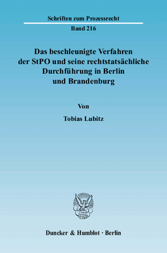 Das beschleunigte Verfahren der StPO und seine rechtstatsächliche Durchführung in Berlin und Brandenburg Das beschleunigte Verfahren der StPO und seine rechtstatsächliche Durchführung in Berlin und Brandenburg