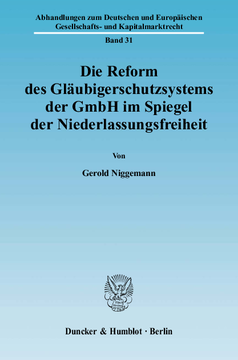 Die Reform des Gläubigerschutzsystems der GmbH im Spiegel der Niederlassungsfreiheit Die Reform des Gläubigerschutzsystems der GmbH im Spiegel der Niederlassungsfreiheit