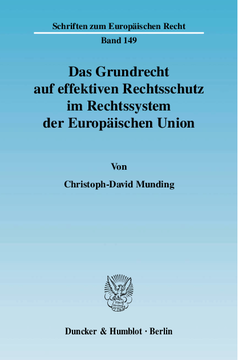 Das Grundrecht auf effektiven Rechtsschutz im Rechtssystem der Europäischen Union Das Grundrecht auf effektiven Rechtsschutz im Rechtssystem der Europäischen Union