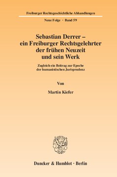 Sebastian Derrer – ein Freiburger Rechtsgelehrter der frühen Neuzeit und sein Werk Sebastian Derrer – ein Freiburger Rechtsgelehrter der frühen Neuzeit und sein Werk