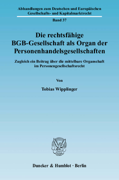 Die rechtsfähige BGB-Gesellschaft als Organ der Personenhandelsgesellschaften Die rechtsfähige BGB-Gesellschaft als Organ der Personenhandelsgesellschaften