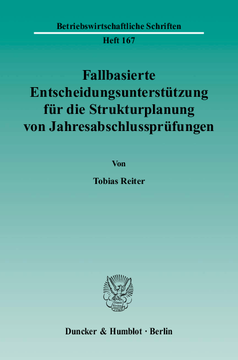 Fallbasierte Entscheidungsunterstützung für die Strukturplanung von Jahresabschlussprüfungen Fallbasierte Entscheidungsunterstützung für die Strukturplanung von Jahresabschlussprüfungen