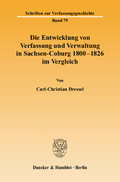 Die Entwicklung von Verfassung und Verwaltung in Sachsen-Coburg 1800 - 1826 im Vergleich Die Entwicklung von Verfassung und Verwaltung in Sachsen-Coburg 1800 - 1826 im Vergleich