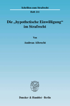 Die »hypothetische Einwilligung« im Strafrecht Die »hypothetische Einwilligung« im Strafrecht