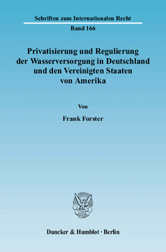 Privatisierung und Regulierung der Wasserversorgung in Deutschland und den Vereinigten Staaten von Amerika Privatisierung und Regulierung der Wasserversorgung in Deutschland und den Vereinigten Staaten von Amerika