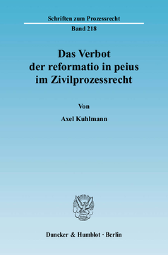 Das Verbot der reformatio in peius im Zivilprozessrecht Das Verbot der reformatio in peius im Zivilprozessrecht