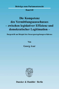 Die Kompetenz des Vermittlungsausschusses - zwischen legislativer Effizienz und demokratischer Legitimation Die Kompetenz des Vermittlungsausschusses - zwischen legislativer Effizienz und demokratischer Legitimation