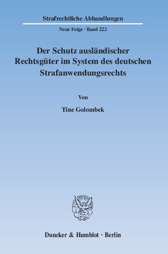 Der Schutz ausländischer Rechtsgüter im System des deutschen Strafanwendungsrechts Der Schutz ausländischer Rechtsgüter im System des deutschen Strafanwendungsrechts