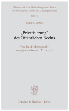 »Privatisierung« des Öffentlichen Rechts »Privatisierung« des Öffentlichen Rechts