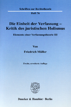 Die Einheit der Verfassung - Kritik des juristischen Holismus Die Einheit der Verfassung - Kritik des juristischen Holismus