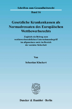 Gesetzliche Krankenkassen als Normadressaten des Europäischen Wettbewerbsrechts Gesetzliche Krankenkassen als Normadressaten des Europäischen Wettbewerbsrechts