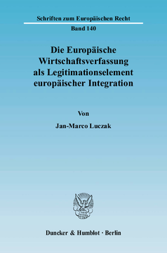 Die Europäische Wirtschaftsverfassung als Legitimationselement europäischer Integration Die Europäische Wirtschaftsverfassung als Legitimationselement europäischer Integration
