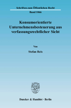 Konsumorientierte Unternehmensbesteuerung aus verfassungsrechtlicher Sicht Konsumorientierte Unternehmensbesteuerung aus verfassungsrechtlicher Sicht