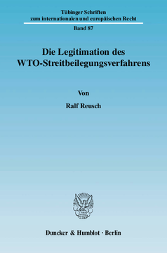 Die Legitimation des WTO-Streitbeilegungsverfahrens Die Legitimation des WTO-Streitbeilegungsverfahrens