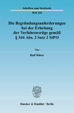 Die Begründungsanforderungen bei der Erhebung der Verfahrensrüge gemäß § 344 Abs. 2 Satz 2 StPO Die Begründungsanforderungen bei der Erhebung der Verfahrensrüge gemäß § 344 Abs. 2 Satz 2 StPO