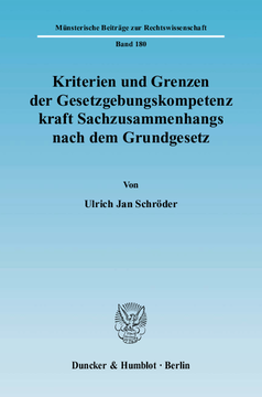 Kriterien und Grenzen der Gesetzgebungskompetenz kraft Sachzusammenhangs nach dem Grundgesetz Kriterien und Grenzen der Gesetzgebungskompetenz kraft Sachzusammenhangs nach dem Grundgesetz