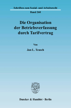 Die Organisation der Betriebsverfassung durch Tarifvertrag Die Organisation der Betriebsverfassung durch Tarifvertrag