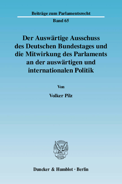 Der Auswärtige Ausschuss des Deutschen Bundestages und die Mitwirkung des Parlaments an der auswärtigen und internationalen Politik Der Auswärtige Ausschuss des Deutschen Bundestages und die Mitwirkung des Parlaments an der auswärtigen und internationalen Politik