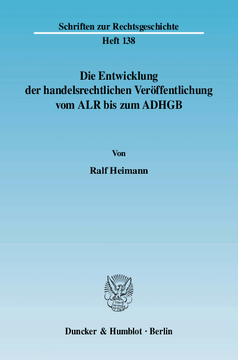 Die Entwicklung der handelsrechtlichen Veröffentlichung vom ALR bis zum ADHGB Die Entwicklung der handelsrechtlichen Veröffentlichung vom ALR bis zum ADHGB
