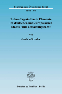 Zukunftsgestaltende Elemente im deutschen und europäischen Staats- und Verfassungsrecht Zukunftsgestaltende Elemente im deutschen und europäischen Staats- und Verfassungsrecht