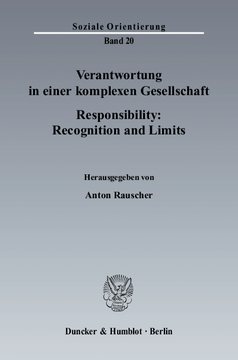 Verantwortung in einer komplexen Gesellschaft / Responsibility: Recognition and Limits Verantwortung in einer komplexen Gesellschaft / Responsibility: Recognition and Limits