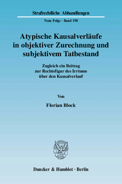 Atypische Kausalverläufe in objektiver Zurechnung und subjektivem Tatbestand Atypische Kausalverläufe in objektiver Zurechnung und subjektivem Tatbestand