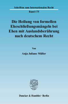 Die Heilung von formellen Eheschließungsmängeln bei Ehen mit Auslandsberührung nach deutschem Recht Die Heilung von formellen Eheschließungsmängeln bei Ehen mit Auslandsberührung nach deutschem Recht