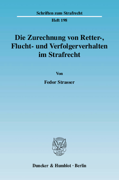 Die Zurechnung von Retter-, Flucht- und Verfolgerverhalten im Strafrecht Die Zurechnung von Retter-, Flucht- und Verfolgerverhalten im Strafrecht