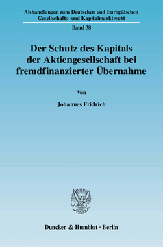 Der Schutz des Kapitals der Aktiengesellschaft bei fremdfinanzierter Übernahme Der Schutz des Kapitals der Aktiengesellschaft bei fremdfinanzierter Übernahme