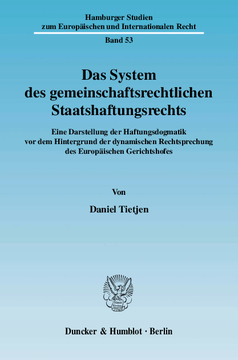 Das System des gemeinschaftsrechtlichen Staatshaftungsrechts Das System des gemeinschaftsrechtlichen Staatshaftungsrechts